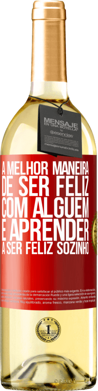 29,95 € Envio grátis | Vinho branco Edição WHITE A melhor maneira de ser feliz com alguém é aprender a ser feliz sozinho Etiqueta Vermelha. Etiqueta personalizável Vinho jovem Colheita 2024 Verdejo