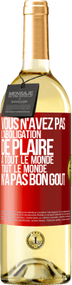 29,95 € Envoi gratuit | Vin blanc Édition WHITE Vous n'avez pas l'aboligation de plaire à tout le monde. Tout le monde n'a pas bon goût Étiquette Rouge. Étiquette personnalisable Vin jeune Récolte 2023 Verdejo