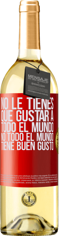 29,95 € Envío gratis | Vino Blanco Edición WHITE No le tienes que gustar a todo el mundo. No todo el mundo tiene buen gusto Etiqueta Roja. Etiqueta personalizable Vino joven Cosecha 2024 Verdejo