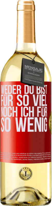 29,95 € Kostenloser Versand | Weißwein WHITE Ausgabe Weder du bist für so viel, noch ich für so wenig Rote Markierung. Anpassbares Etikett Junger Wein Ernte 2023 Verdejo