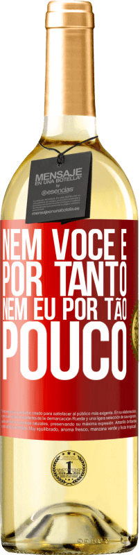 29,95 € Envio grátis | Vinho branco Edição WHITE Nem você é por tanto, nem eu por tão pouco Etiqueta Vermelha. Etiqueta personalizável Vinho jovem Colheita 2025 Verdejo