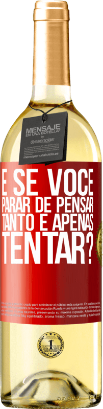 29,95 € Envio grátis | Vinho branco Edição WHITE e se você parar de pensar tanto e apenas tentar? Etiqueta Vermelha. Etiqueta personalizável Vinho jovem Colheita 2024 Verdejo