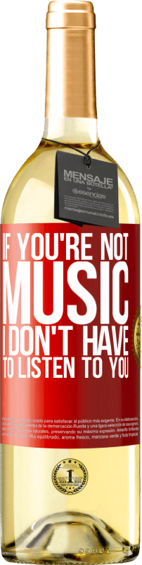 29,95 € Free Shipping | White Wine WHITE Edition If you're not music, I don't have to listen to you Red Label. Customizable label Young wine Harvest 2024 Verdejo