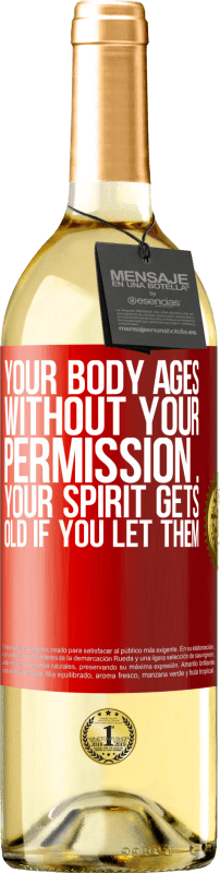29,95 € Бесплатная доставка | Белое вино Издание WHITE Ваше тело стареет без вашего разрешения ... Ваш дух стареет, если вы позволяете это Красная метка. Настраиваемая этикетка Молодое вино Урожай 2023 Verdejo