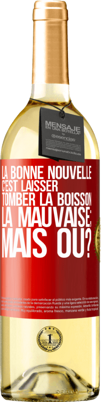 29,95 € Envoi gratuit | Vin blanc Édition WHITE La bonne nouvelle c'est laisser tomber la boisson. La mauvaise; mais où? Étiquette Rouge. Étiquette personnalisable Vin jeune Récolte 2024 Verdejo