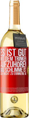 29,95 € Kostenloser Versand | Weißwein WHITE Ausgabe Es ist gut, mit dem Trinken aufzuhören, das Schlimme ist, sich nicht zu erinnern, wo Rote Markierung. Anpassbares Etikett Junger Wein Ernte 2023 Verdejo