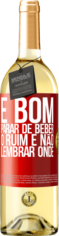 29,95 € Envio grátis | Vinho branco Edição WHITE É bom parar de beber, o ruim é não lembrar onde Etiqueta Vermelha. Etiqueta personalizável Vinho jovem Colheita 2024 Verdejo