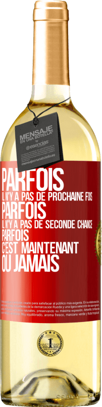 29,95 € Envoi gratuit | Vin blanc Édition WHITE Parfois il n'y a pas de prochaine fois. Parfois, il n'y a pas de seconde chance. Parfois c'est maintenant ou jamais Étiquette Rouge. Étiquette personnalisable Vin jeune Récolte 2024 Verdejo