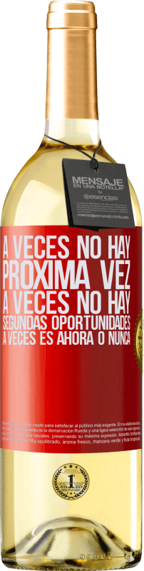 29,95 € Envío gratis | Vino Blanco Edición WHITE A veces no hay próxima vez. A veces no hay segundas oportunidades. A veces es ahora o nunca Etiqueta Roja. Etiqueta personalizable Vino joven Cosecha 2024 Verdejo