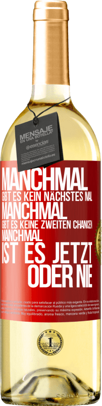 29,95 € Kostenloser Versand | Weißwein WHITE Ausgabe Manchmal gibt es kein nächstes Mal. Manchmal gibt es keine zweiten Chancen. Manchmal ist es jetzt oder nie Rote Markierung. Anpassbares Etikett Junger Wein Ernte 2025 Verdejo