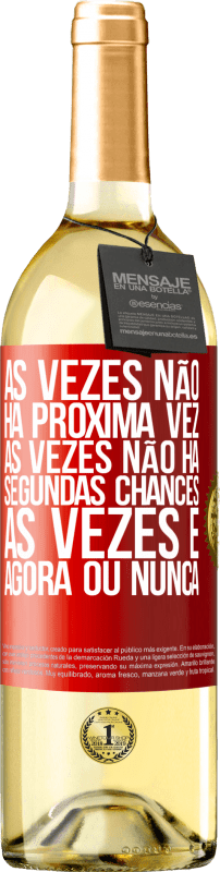 29,95 € Envio grátis | Vinho branco Edição WHITE Às vezes não há próxima vez. Às vezes não há segundas chances. Às vezes é agora ou nunca Etiqueta Vermelha. Etiqueta personalizável Vinho jovem Colheita 2024 Verdejo