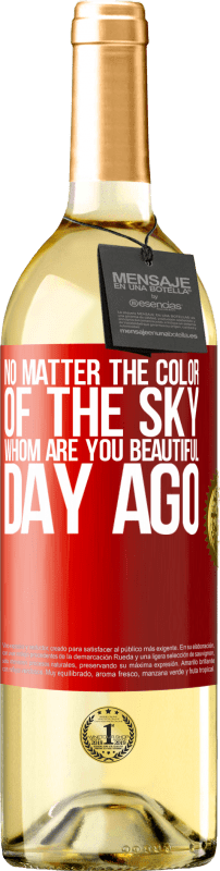 29,95 € Бесплатная доставка | Белое вино Издание WHITE Цвет неба не имеет значения. Кто делает день прекрасным ты Красная метка. Настраиваемая этикетка Молодое вино Урожай 2023 Verdejo