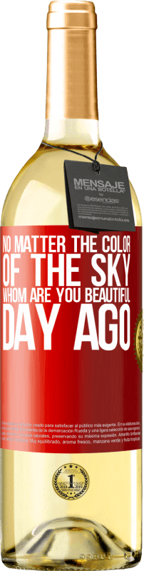 29,95 € Free Shipping | White Wine WHITE Edition No matter the color of the sky. Whom are you beautiful day ago Red Label. Customizable label Young wine Harvest 2025 Verdejo