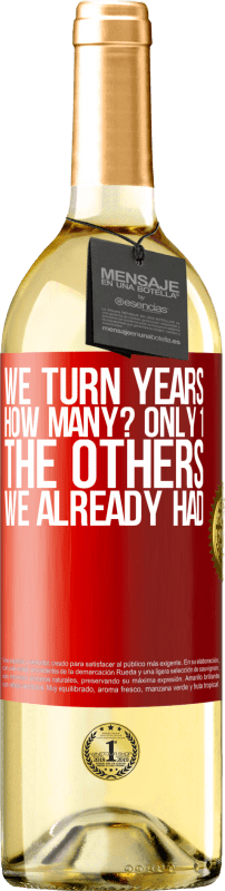 29,95 € Free Shipping | White Wine WHITE Edition We turn years. How many? only 1. The others we already had Red Label. Customizable label Young wine Harvest 2024 Verdejo