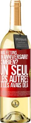 29,95 € Envoi gratuit | Vin blanc Édition WHITE Nous fêtons un anniversaire? Combien? Un seul, les autres je les avais déjà Étiquette Rouge. Étiquette personnalisable Vin jeune Récolte 2023 Verdejo