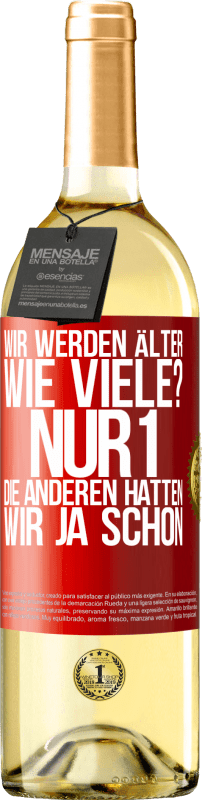 29,95 € Kostenloser Versand | Weißwein WHITE Ausgabe Wir werden älter. Wie viele? Nur 1, die anderen hatten wir ja schon Rote Markierung. Anpassbares Etikett Junger Wein Ernte 2024 Verdejo