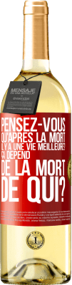 29,95 € Envoi gratuit | Vin blanc Édition WHITE Pensez-vous qu'après la mort il y a une vie meilleure? Ça dépend. De la mort de qui? Étiquette Rouge. Étiquette personnalisable Vin jeune Récolte 2025 Verdejo