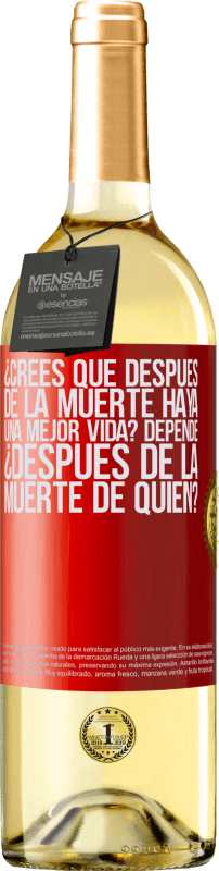 29,95 € Envío gratis | Vino Blanco Edición WHITE ¿Crees que después de la muerte haya una mejor vida? Depende, ¿después de la muerte de quién? Etiqueta Roja. Etiqueta personalizable Vino joven Cosecha 2025 Verdejo