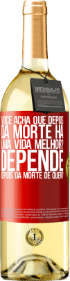 29,95 € Envio grátis | Vinho branco Edição WHITE você acha que depois da morte há uma vida melhor? Depende, depois da morte de quem? Etiqueta Vermelha. Etiqueta personalizável Vinho jovem Colheita 2025 Verdejo