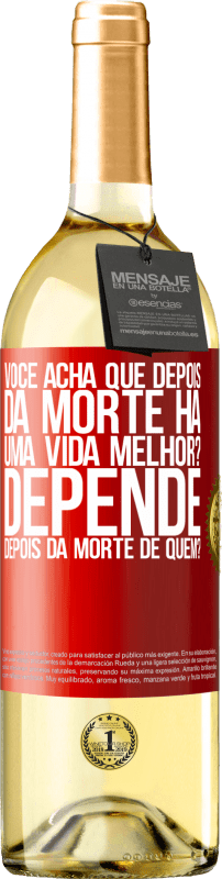 29,95 € Envio grátis | Vinho branco Edição WHITE você acha que depois da morte há uma vida melhor? Depende, depois da morte de quem? Etiqueta Vermelha. Etiqueta personalizável Vinho jovem Colheita 2024 Verdejo