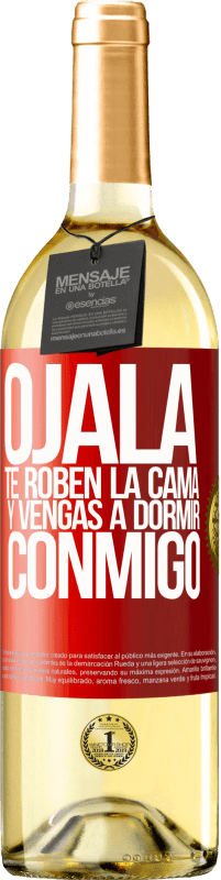 29,95 € Envío gratis | Vino Blanco Edición WHITE Ojalá te roben la cama y vengas a dormir conmigo Etiqueta Roja. Etiqueta personalizable Vino joven Cosecha 2024 Verdejo