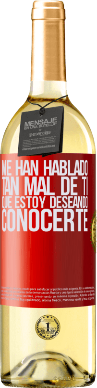 29,95 € Envío gratis | Vino Blanco Edición WHITE Me han hablado tan mal de ti, que estoy deseando conocerte Etiqueta Roja. Etiqueta personalizable Vino joven Cosecha 2024 Verdejo