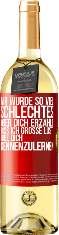 29,95 € Kostenloser Versand | Weißwein WHITE Ausgabe Mir wurde so viel Schlechtes über dich erzählt, dass ich große Lust habe, dich kennenzulernen Rote Markierung. Anpassbares Etikett Junger Wein Ernte 2024 Verdejo