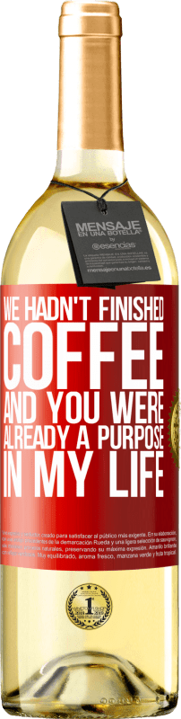 29,95 € Free Shipping | White Wine WHITE Edition We hadn't finished coffee and you were already a purpose in my life Red Label. Customizable label Young wine Harvest 2024 Verdejo