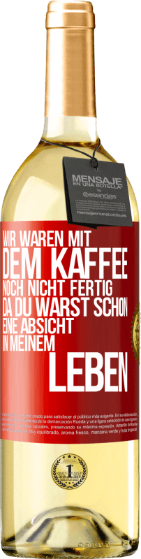 29,95 € Kostenloser Versand | Weißwein WHITE Ausgabe Wir waren mit dem Kaffee noch nicht fertig, da du warst schon eine Absicht in meinem Leben Rote Markierung. Anpassbares Etikett Junger Wein Ernte 2024 Verdejo