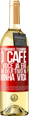 29,95 € Envio grátis | Vinho branco Edição WHITE Não tínhamos terminado o café e você já era um objetivo na minha vida Etiqueta Vermelha. Etiqueta personalizável Vinho jovem Colheita 2023 Verdejo