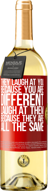 29,95 € Free Shipping | White Wine WHITE Edition They laugh at you because you are different. Laugh at them, because they are all the same Red Label. Customizable label Young wine Harvest 2023 Verdejo