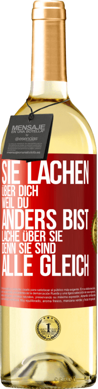 29,95 € Kostenloser Versand | Weißwein WHITE Ausgabe Sie lachen über dich, weil du anders bist. Lache über sie, denn sie sind alle gleich Rote Markierung. Anpassbares Etikett Junger Wein Ernte 2024 Verdejo