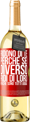 29,95 € Spedizione Gratuita | Vino bianco Edizione WHITE Ridono di te perché sei diverso. Ridi di loro, perché sono tutti uguali Etichetta Rossa. Etichetta personalizzabile Vino giovane Raccogliere 2024 Verdejo