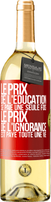 29,95 € Envoi gratuit | Vin blanc Édition WHITE Le prix de l'éducation se paie une seule fois. Le prix de l'ignorance est payé toute une vie Étiquette Rouge. Étiquette personnalisable Vin jeune Récolte 2023 Verdejo