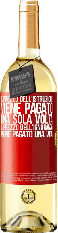 29,95 € Spedizione Gratuita | Vino bianco Edizione WHITE Il prezzo dell'istruzione viene pagato una sola volta. Il prezzo dell'ignoranza viene pagato una vita Etichetta Rossa. Etichetta personalizzabile Vino giovane Raccogliere 2024 Verdejo