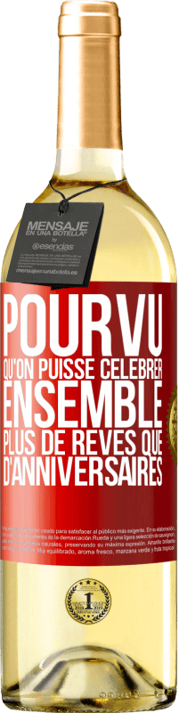 29,95 € Envoi gratuit | Vin blanc Édition WHITE Pourvu qu'on puisse célébrer ensemble plus de rêves que d'anniversaires Étiquette Rouge. Étiquette personnalisable Vin jeune Récolte 2024 Verdejo