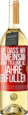 29,95 € Kostenloser Versand | Weißwein WHITE Ausgabe Auf dass wir gemeinsam mehr Träume als Jahre erfüllen Rote Markierung. Anpassbares Etikett Junger Wein Ernte 2024 Verdejo