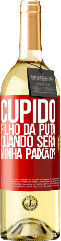 29,95 € Envio grátis | Vinho branco Edição WHITE Cupido filho da puta, quando será minha paixão? Etiqueta Vermelha. Etiqueta personalizável Vinho jovem Colheita 2024 Verdejo