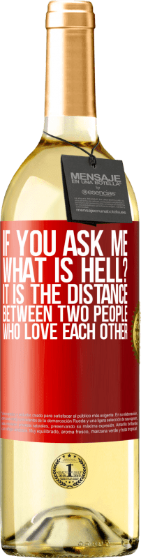 29,95 € Free Shipping | White Wine WHITE Edition If you ask me, what is hell? It is the distance between two people who love each other Red Label. Customizable label Young wine Harvest 2024 Verdejo