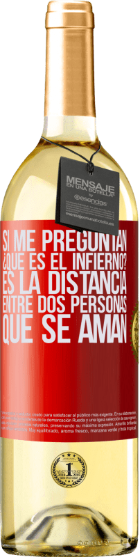 29,95 € Envío gratis | Vino Blanco Edición WHITE Si me preguntan ¿Qué es el infierno? Es la distancia entre dos personas que se aman Etiqueta Roja. Etiqueta personalizable Vino joven Cosecha 2024 Verdejo