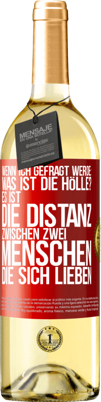 29,95 € Kostenloser Versand | Weißwein WHITE Ausgabe Wenn ich gefragt werde: Was ist die Hölle? Es ist die Distanz zwischen zwei Menschen, die sich lieben Rote Markierung. Anpassbares Etikett Junger Wein Ernte 2024 Verdejo