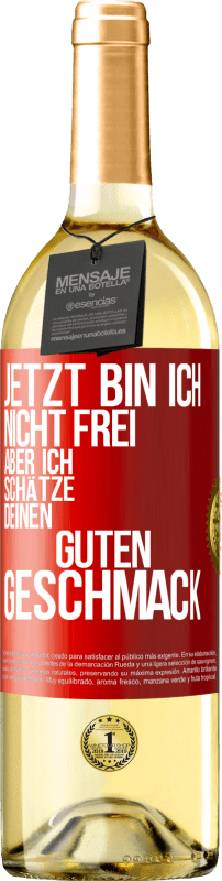 29,95 € Kostenloser Versand | Weißwein WHITE Ausgabe Jetzt bin ich nicht frei, aber ich schätze deinen guten Geschmack Rote Markierung. Anpassbares Etikett Junger Wein Ernte 2024 Verdejo