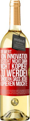29,95 € Kostenloser Versand | Weißwein WHITE Ausgabe Der Wert von Innovation besteht nicht darin, nicht kopiert zu werden, sondern dass jeder kopieren möchte Rote Markierung. Anpassbares Etikett Junger Wein Ernte 2025 Verdejo