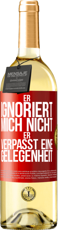 29,95 € Kostenloser Versand | Weißwein WHITE Ausgabe Er ignoriert mich nicht, er verpasst eine Gelegenheit Rote Markierung. Anpassbares Etikett Junger Wein Ernte 2024 Verdejo