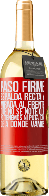 29,95 € Envío gratis | Vino Blanco Edición WHITE Paso firme, espalda recta y mirada al frente. Que no se note que no tenemos ni puta idea de a dónde vamos Etiqueta Roja. Etiqueta personalizable Vino joven Cosecha 2024 Verdejo