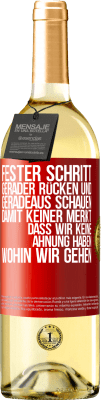 29,95 € Kostenloser Versand | Weißwein WHITE Ausgabe Fester Schritt, gerader Rücken und geradeaus schauen. Damit keiner merkt, dass wir keine Ahnung haben, wohin wir gehen Rote Markierung. Anpassbares Etikett Junger Wein Ernte 2023 Verdejo