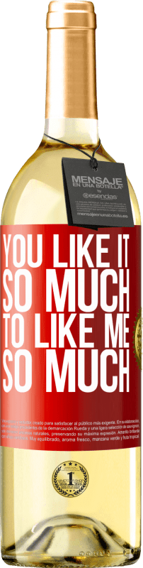 29,95 € Free Shipping | White Wine WHITE Edition You like it so much to like me so much Red Label. Customizable label Young wine Harvest 2024 Verdejo