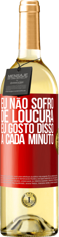 29,95 € Envio grátis | Vinho branco Edição WHITE Eu não sofro de loucura ... eu gosto disso a cada minuto Etiqueta Vermelha. Etiqueta personalizável Vinho jovem Colheita 2024 Verdejo