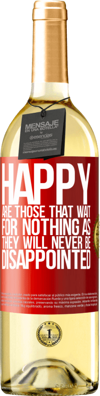 29,95 € Free Shipping | White Wine WHITE Edition Happy are those that wait for nothing as they will never be disappointed Red Label. Customizable label Young wine Harvest 2023 Verdejo