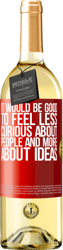 29,95 € Free Shipping | White Wine WHITE Edition It would be good to feel less curious about people and more about ideas Red Label. Customizable label Young wine Harvest 2025 Verdejo